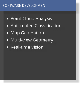 •	Point Cloud Analysis •	Automated Classification •	Map Generation •	Multi-view Geometry •	Real-time Vision  SOFTWARE DEVELOPMENT